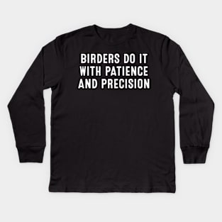 Birders Do It with Patience and Precision Kids Long Sleeve T-Shirt